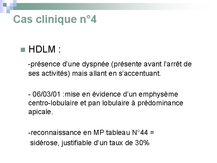 Cas clinique n° 4 n HDLM : -présence d’une dyspnée (présente avant l’arrêt de