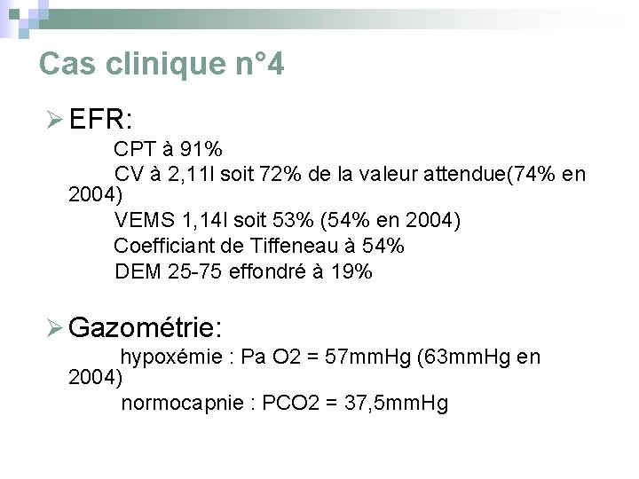 Cas clinique n° 4 Ø EFR: CPT à 91% CV à 2, 11 l