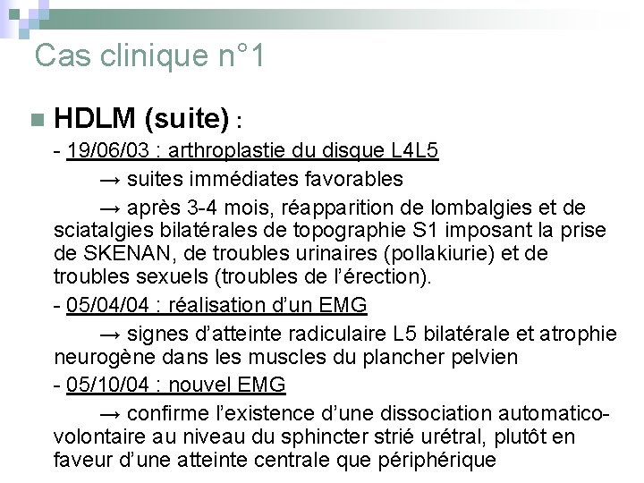 Cas clinique n° 1 n HDLM (suite) : - 19/06/03 : arthroplastie du disque