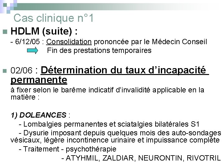 Cas clinique n° 1 n HDLM (suite) : - 6/12/05 : Consolidation prononcée par
