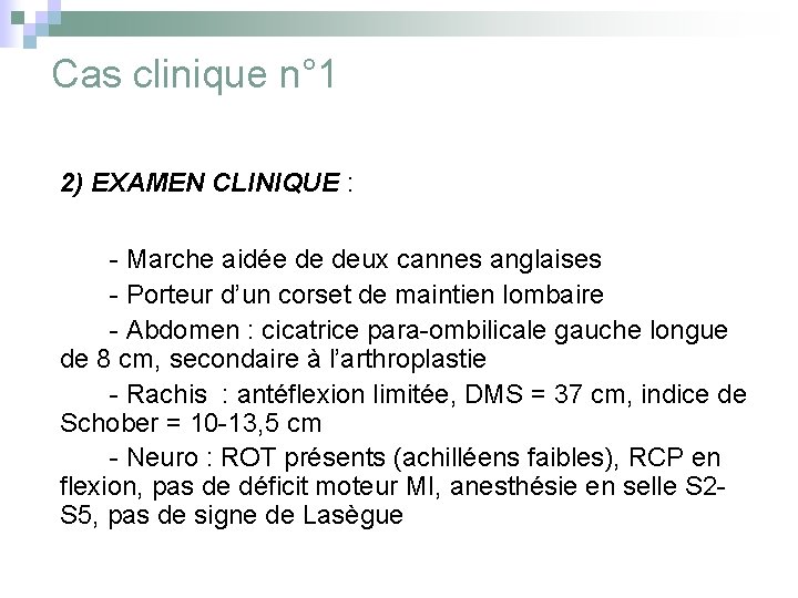 Cas clinique n° 1 2) EXAMEN CLINIQUE : - Marche aidée de deux cannes
