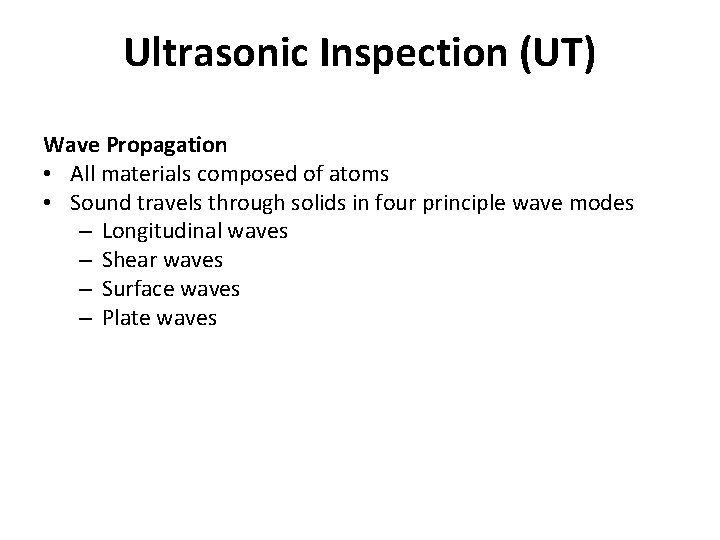 Ultrasonic Inspection (UT) Wave Propagation • All materials composed of atoms • Sound travels