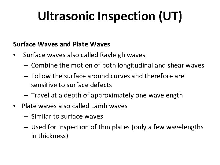 Ultrasonic Inspection (UT) Surface Waves and Plate Waves • Surface waves also called Rayleigh