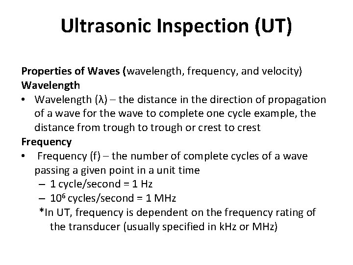 Ultrasonic Inspection (UT) Properties of Waves (wavelength, frequency, and velocity) Wavelength • Wavelength (λ)