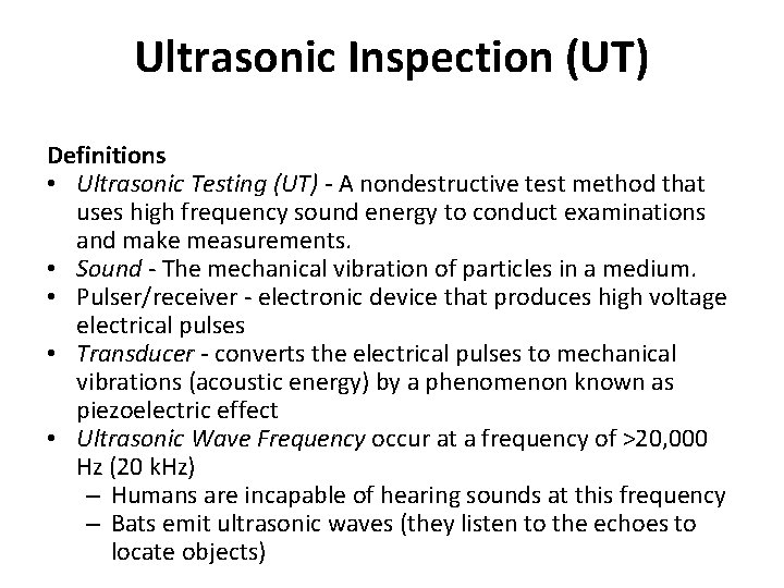 Ultrasonic Inspection (UT) Definitions • Ultrasonic Testing (UT) - A nondestructive test method that
