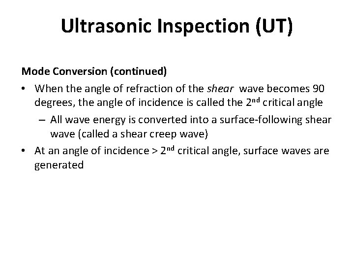 Ultrasonic Inspection (UT) Mode Conversion (continued) • When the angle of refraction of the