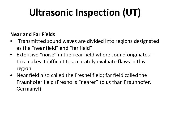 Ultrasonic Inspection (UT) Near and Far Fields • Transmitted sound waves are divided into