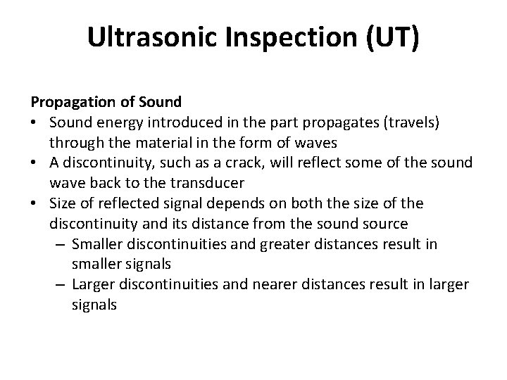 Ultrasonic Inspection (UT) Propagation of Sound • Sound energy introduced in the part propagates