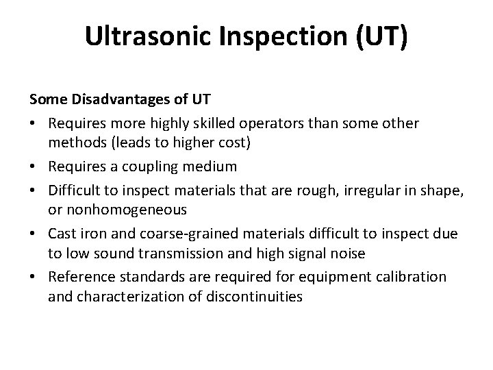 Ultrasonic Inspection (UT) Some Disadvantages of UT • Requires more highly skilled operators than