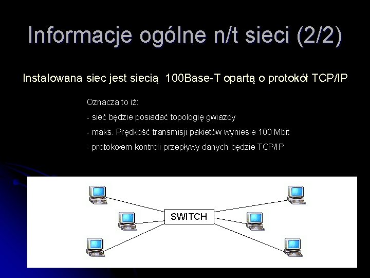 Informacje ogólne n/t sieci (2/2) Instalowana siec jest siecią 100 Base-T opartą o protokół