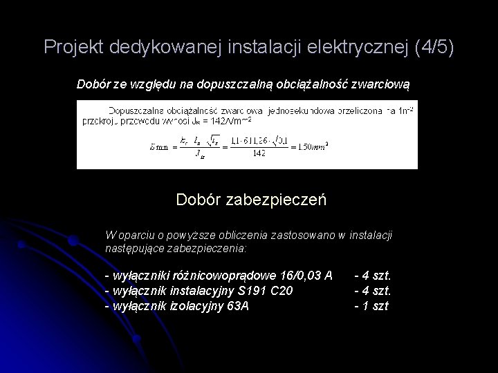 Projekt dedykowanej instalacji elektrycznej (4/5) Dobór ze względu na dopuszczalną obciążalność zwarciową Dobór zabezpieczeń