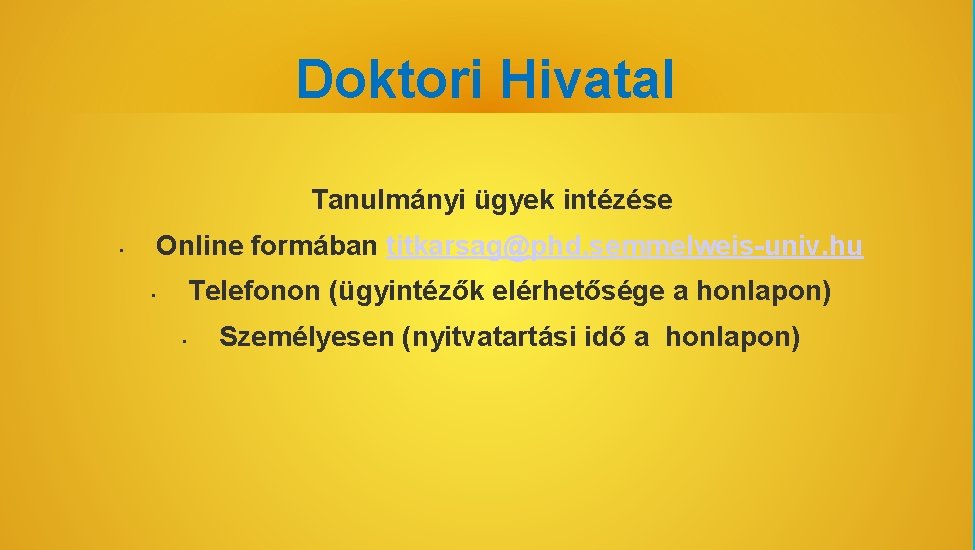 Doktori Hivatal Tanulmányi ügyek intézése • Online formában titkarsag@phd. semmelweis-univ. hu Telefonon (ügyintézők elérhetősége