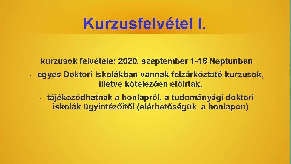 Kurzusfelvétel I. kurzusok felvétele: 2020. szeptember 1 -16 Neptunban • egyes Doktori Iskolákban vannak