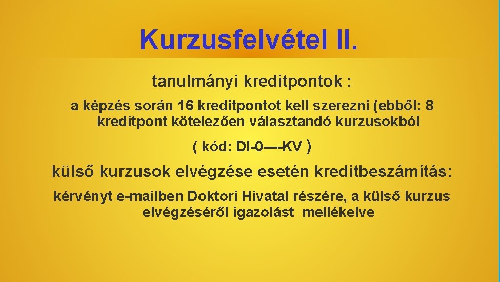 Kurzusfelvétel II. tanulmányi kreditpontok : a képzés során 16 kreditpontot kell szerezni (ebből: 8