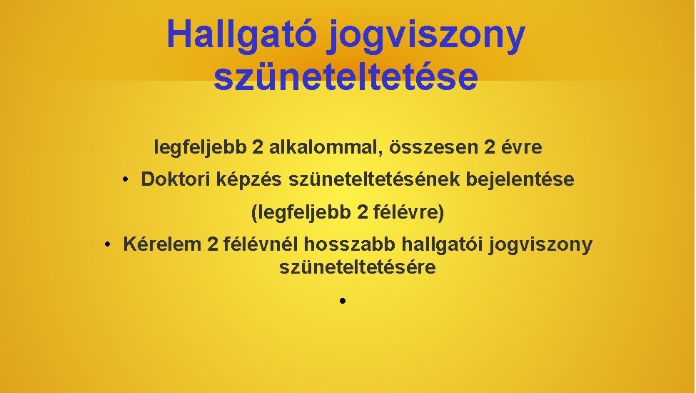 Hallgató jogviszony szüneteltetése legfeljebb 2 alkalommal, összesen 2 évre • Doktori képzés szüneteltetésének bejelentése