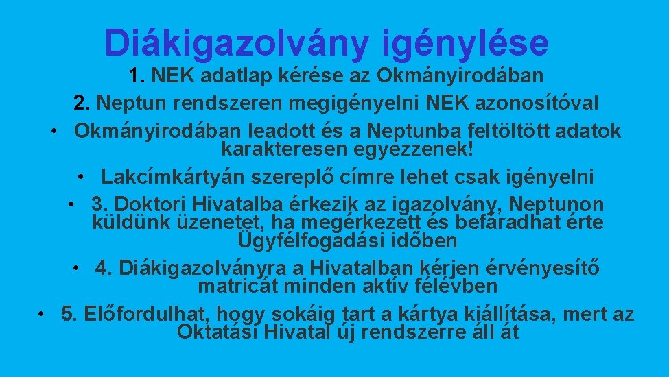 Diákigazolvány igénylése 1. NEK adatlap kérése az Okmányirodában 2. Neptun rendszeren megigényelni NEK azonosítóval