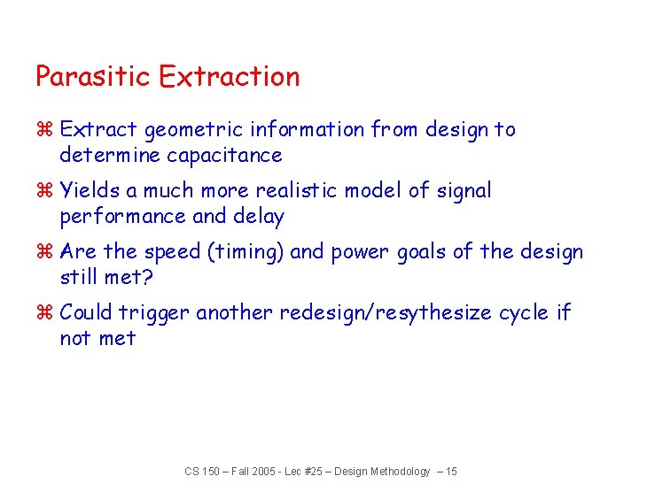 Parasitic Extraction z Extract geometric information from design to determine capacitance z Yields a