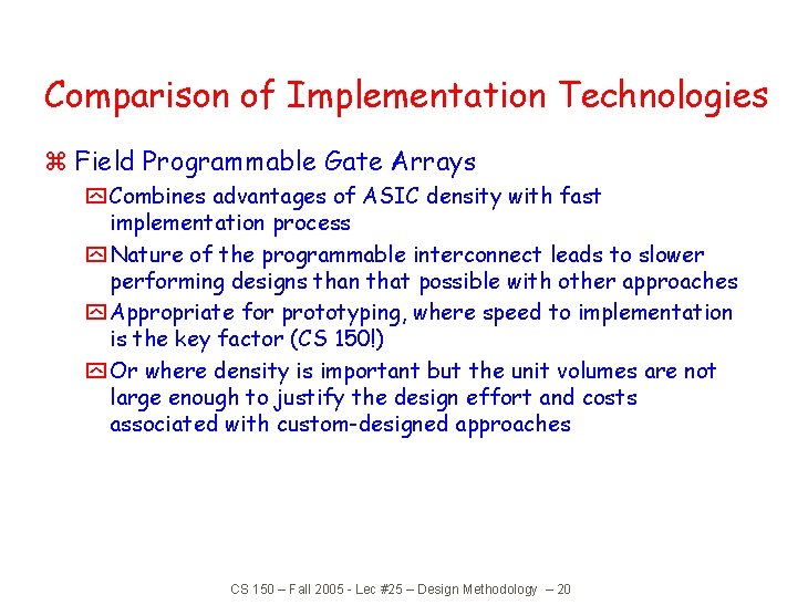 Comparison of Implementation Technologies z Field Programmable Gate Arrays y Combines advantages of ASIC