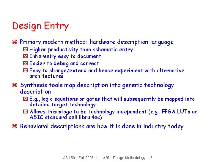 Design Entry z Primary modern method: hardware description language y Higher productivity than schematic Design Entry z Primary modern method: hardware description language y Higher productivity than schematic