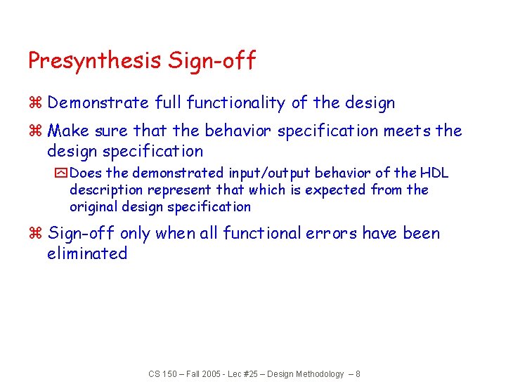 Presynthesis Sign-off z Demonstrate full functionality of the design z Make sure that the