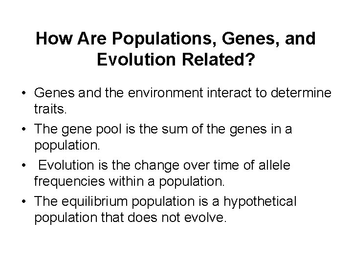 How Are Populations, Genes, and Evolution Related? • Genes and the environment interact to