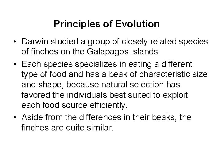 Principles of Evolution • Darwin studied a group of closely related species of finches