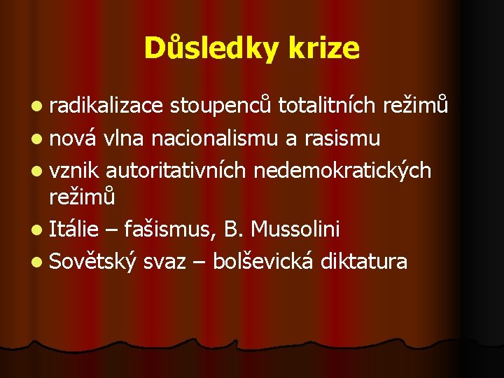 Důsledky krize l radikalizace stoupenců totalitních režimů l nová vlna nacionalismu a rasismu l