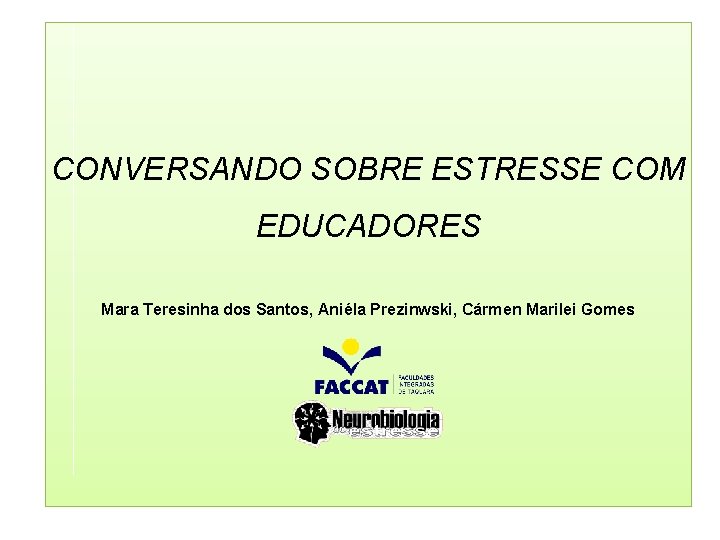 CONVERSANDO SOBRE ESTRESSE COM EDUCADORES Mara Teresinha dos Santos, Aniéla Prezinwski, Cármen Marilei Gomes