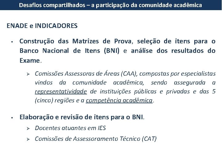 Desafios compartilhados – a participação da comunidade acadêmica ENADE e INDICADORES § Construção das