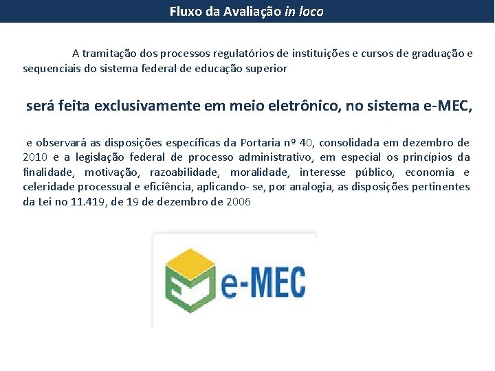 Fluxo da Avaliação in loco A tramitação dos processos regulatórios de instituições e cursos Fluxo da Avaliação in loco A tramitação dos processos regulatórios de instituições e cursos