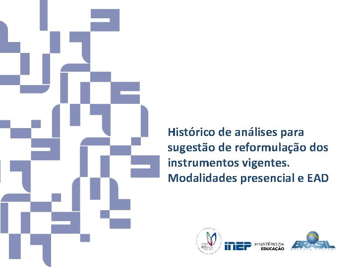 Histórico de análises para sugestão de reformulação dos instrumentos vigentes. Modalidades presencial e EAD