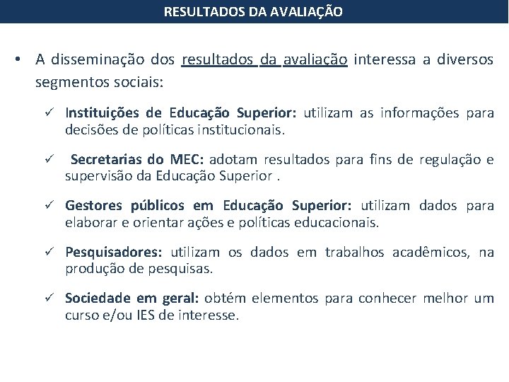 RESULTADOS DA AVALIAÇÃO • A disseminação dos resultados da avaliação interessa a diversos segmentos