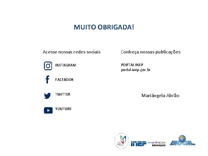 MUITO OBRIGADA! Acesse nossas redes sociais INSTAGRAM Conheça nossas publicações PORTAL INEP portal. inep.