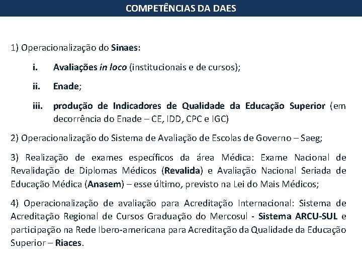 COMPETÊNCIAS DA DAES 1) Operacionalização do Sinaes: i. Avaliações in loco (institucionais e de