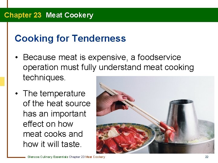 Chapter 23 Meat Cookery Cooking for Tenderness • Because meat is expensive, a foodservice