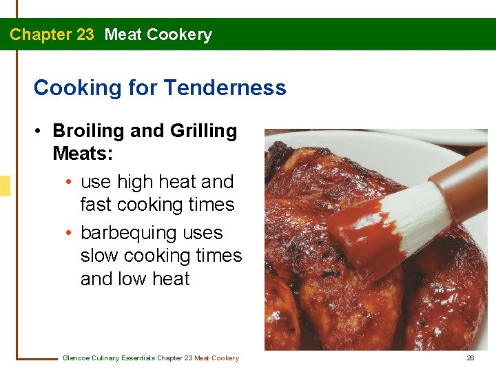 Chapter 23 Meat Cookery Cooking for Tenderness • Broiling and Grilling Meats: • use