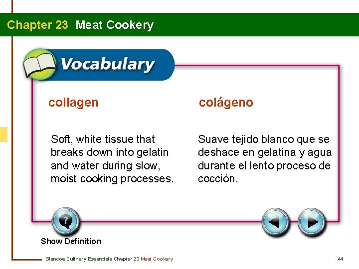 Chapter 23 Meat Cookery collagen colágeno Soft, white tissue that breaks down into gelatin
