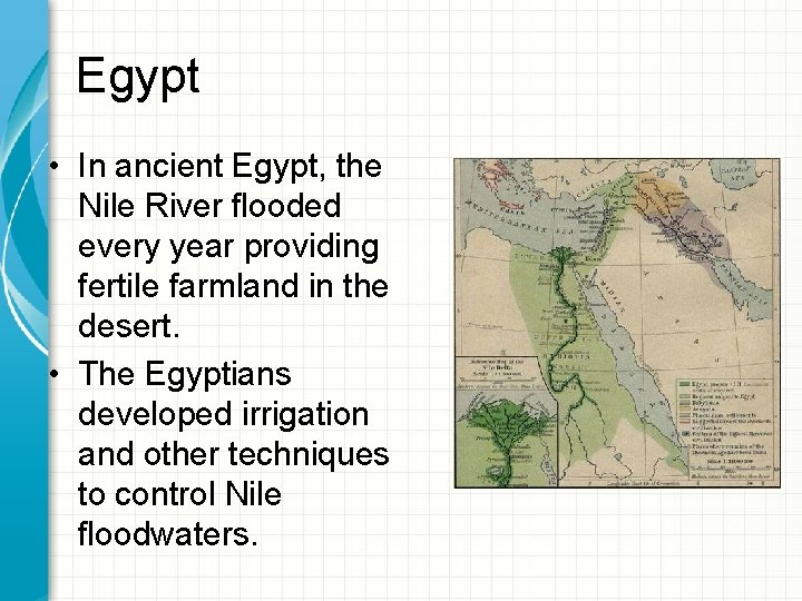 Egypt • In ancient Egypt, the Nile River ﬂooded every year providing fertile farmland