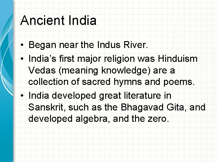 Ancient India • Began near the Indus River. • India’s ﬁrst major religion was
