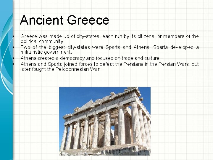 Ancient Greece • • Greece was made up of city-states, each run by its