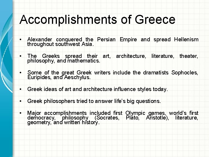 Accomplishments of Greece • Alexander conquered the Persian Empire and spread Hellenism throughout southwest
