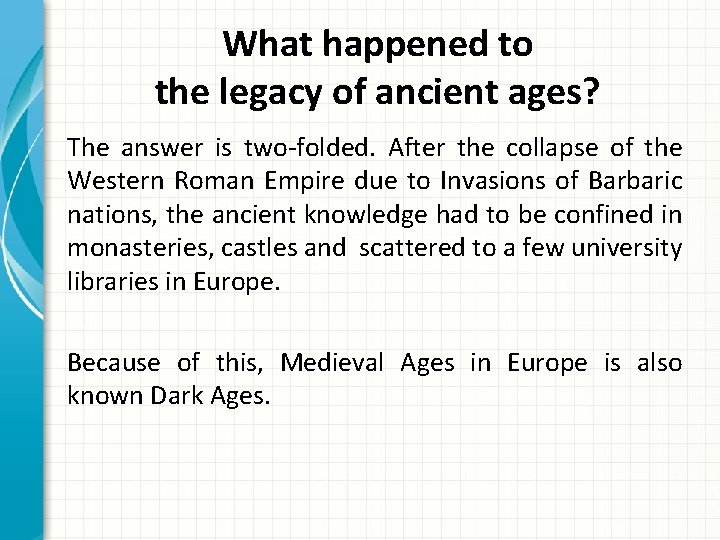 What happened to the legacy of ancient ages? The answer is two-folded. After the