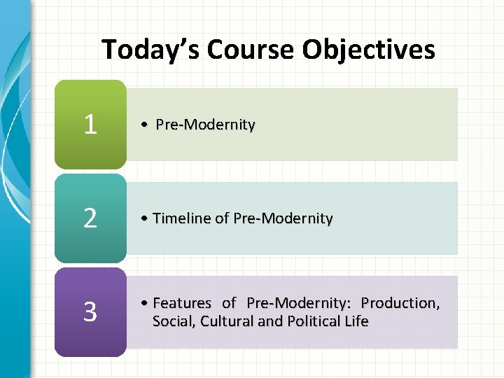 Today’s Course Objectives 1 • Pre-Modernity 2 • Timeline of Pre-Modernity 3 • Features