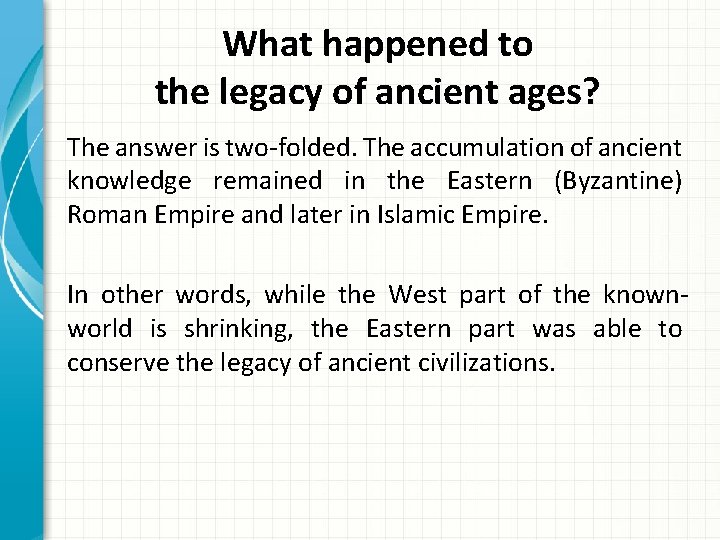 What happened to the legacy of ancient ages? The answer is two-folded. The accumulation