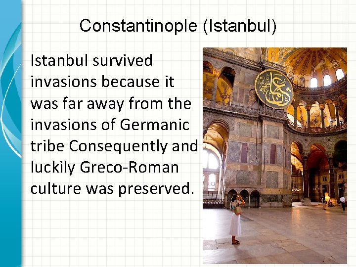 Constantinople (Istanbul) Istanbul survived invasions because it was far away from the invasions of