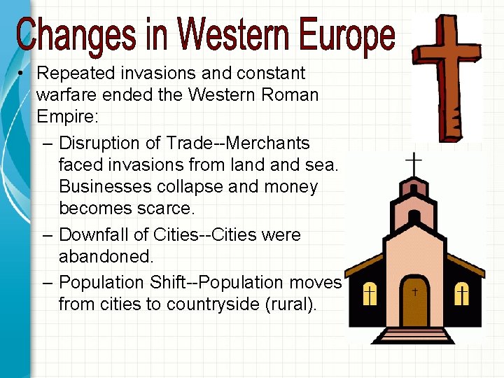  • Repeated invasions and constant warfare ended the Western Roman Empire: – Disruption