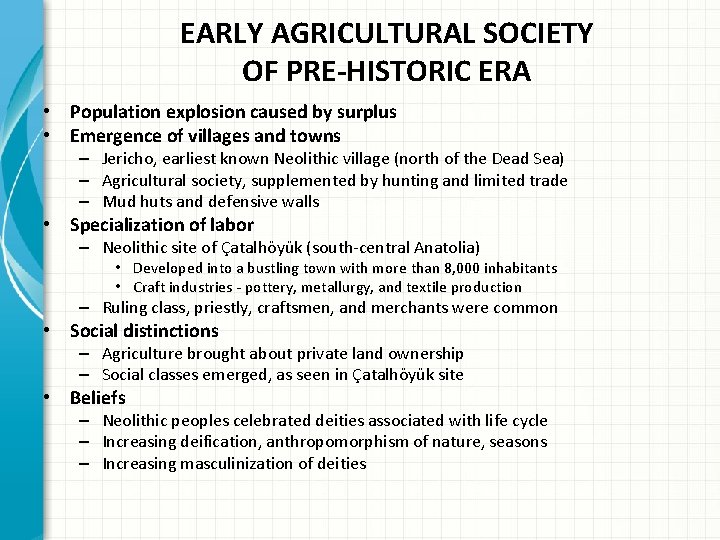 EARLY AGRICULTURAL SOCIETY OF PRE-HISTORIC ERA • Population explosion caused by surplus • Emergence