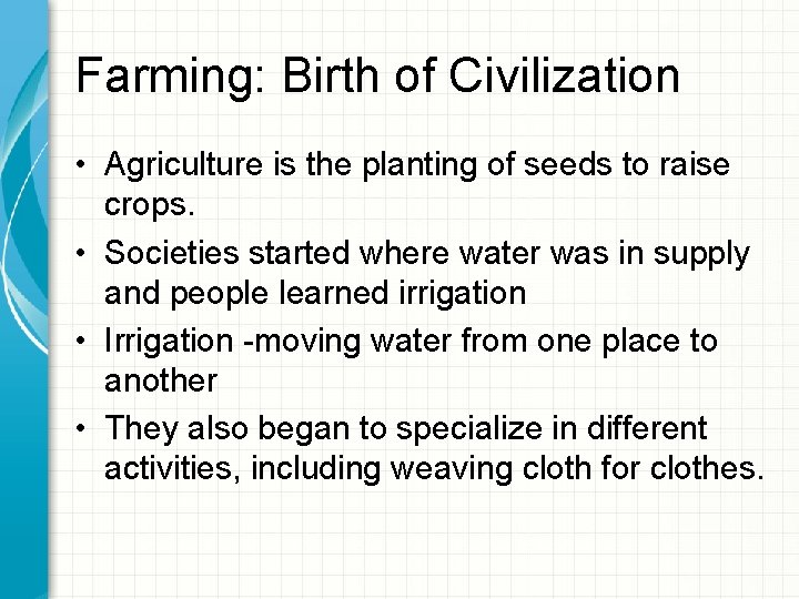 Farming: Birth of Civilization • Agriculture is the planting of seeds to raise crops.