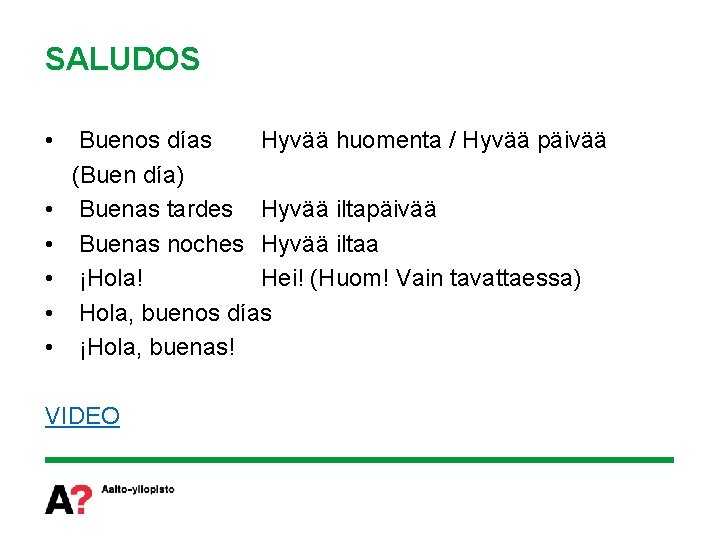 SALUDOS • • • Buenos días Hyvää huomenta / Hyvää päivää (Buen día) Buenas