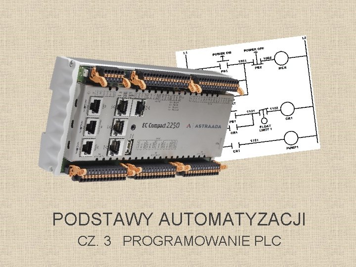 PODSTAWY AUTOMATYZACJI CZ. 3 PROGRAMOWANIE PLC 